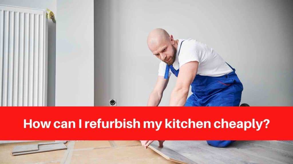 How can I refurbish my kitchen cheaply