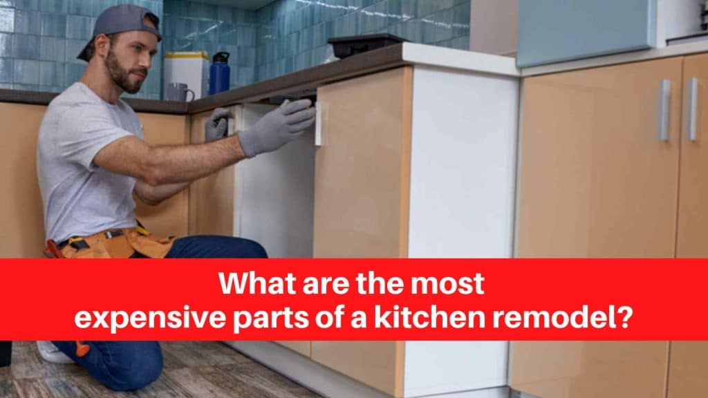 What are the most expensive parts of a kitchen remodel
