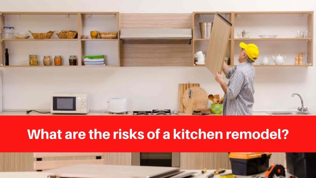 What are the risks of a kitchen remodel