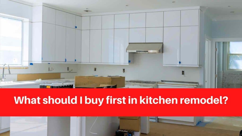What should I buy first in kitchen remodel